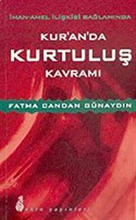 İman-Amel İlişkisi Bağlamında Kur'an'da Kurtuluş Kavramı / Fatma Candan Günaydın