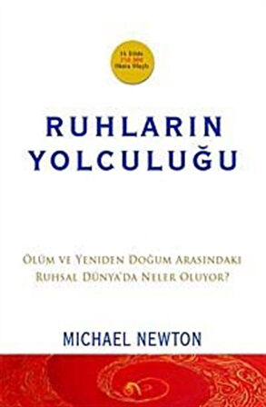 Ruhların Yolculuğu Ölüm ve Yeniden Doğum Arasındaki Ruhsal Dünya'da Neler Oluyor? / Michael Newton