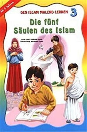Boyamalı Dini Bilgiler - 3 İslamın Şartları (Almanca) (Kod: 149) & Den Islam Malend Lernen 3 - Die fünf Säulen des Islam / Mürşide Uysal