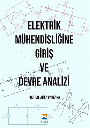 Elektrik Mühendisliğine Giriş ve Devre Analizi / Prof. Dr. Atila Barkana