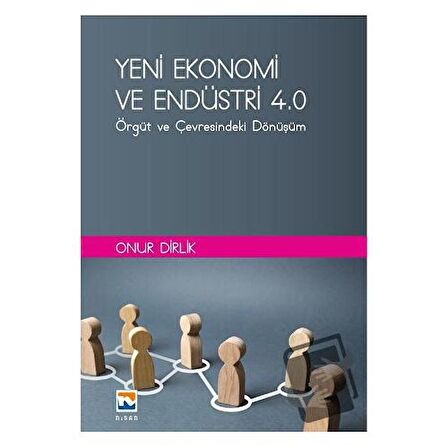 Yeni Ekonomi ve Endüstri ve Endüstri 4.0: Örgüt ve Çevresindeki Dönüşüm