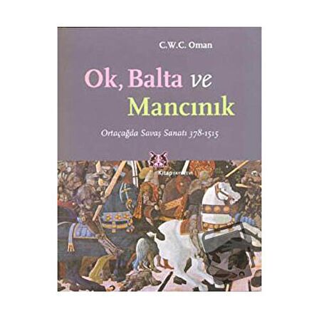 Ok, Balta ve Mancınık Ortaçağda Savaş Sanatı 378 - 1515
