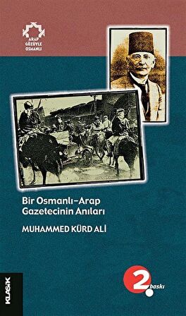 Bir Osmanlı-Arap Gazetecinin Anıları / Muhammed Kürd Ali