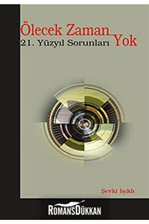 Ölecek Zaman Yok & 21. Yüzyıl Sorunları