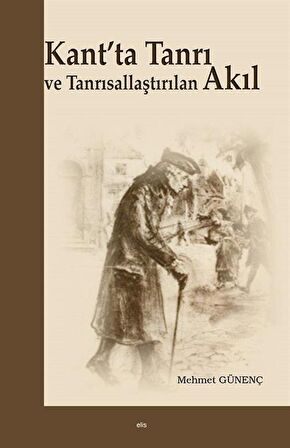 Kant'ta Tanrı ve Tanrısallaştırılan Akıl / Mehmet Güleç