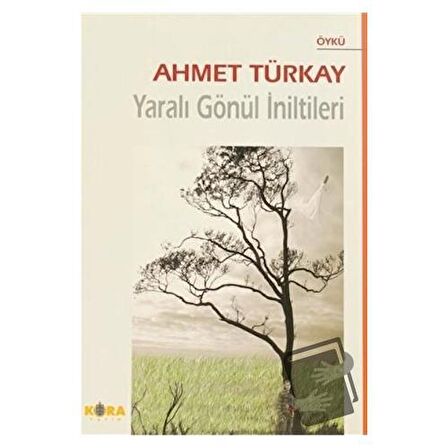 Yaralı Gönül İniltileri / Kora Yayın / Ahmet Türkay