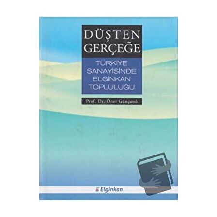 Düşten Gerçeğe Türkiye Sanayisinde Elginkan Topluluğu