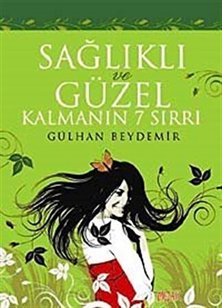 Sağlıklı ve Güzel Kalmanın 7 Sırrı / Gülhan Beydemir