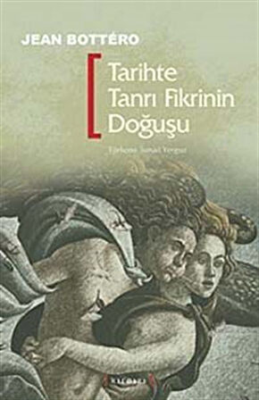 Tarihte Tanrı Fikrinin Doğuşu / Jean Bottero