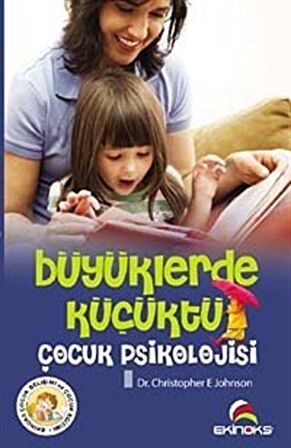 Büyüklerde Küçüktü & Çocuk Psikolojisi / Dr. Christopher E. Johnson