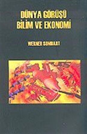 Dünya Görüşü Bilim ve Ekonomi / Werner Sombart