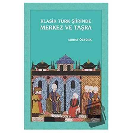 Klasik Türk Şiirinde Merkez ve Taşra