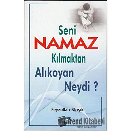 Seni Namaz Kılmaktan Alıkoyan Neydi?