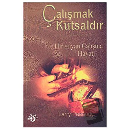 Çalışmak Kutsaldır Hıristiyan Çalışma Hayatı