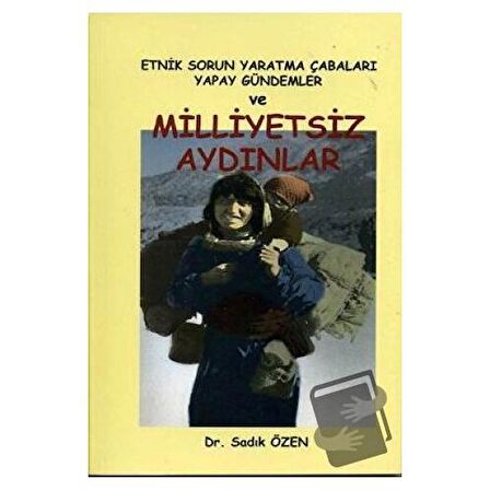 Etnik Sorun Yaratma Çabaları Yapay Gündemler ve Milliyetsiz Aydınlar