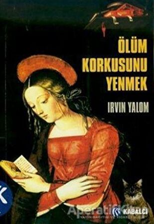 Ölüm Korkusunu Yenmek - Irvin D. Yalom - Kabalcı Yayınevi