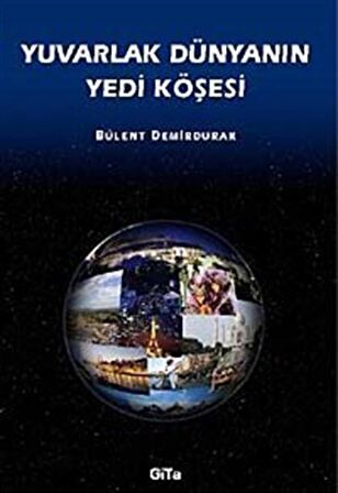 Yuvarlak Dünyanın Yedi Köşesi / Bülent Demirdurak