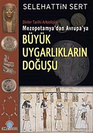 Mezopotamya’dan Avrupa’ya Büyük Uygarlıkların Doğuşu