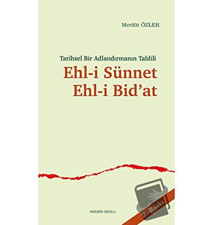 Tarihsel Bir Adlandırmanın Tahlili Ehl-i Sünnet Ehl-i Bid’at