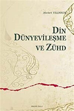 Din Dünyevileşme ve Zühd / Dr. Ahmet Yıldırım