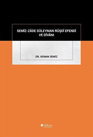 Semiz-Zāde Süleyman Rüşdî Efendi Ve Dîvānı / Dr. Kenan Semiz
