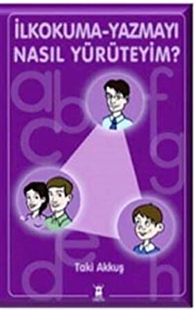 İlkokuma-Yazmayı Nasıl Yürüteyim?