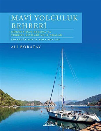 Mavi Yolculuk Rehberi & Gökova'dan Kekova'ya Türkiye'nin Kıyıları ve 12 Adalar / Ali Boratav