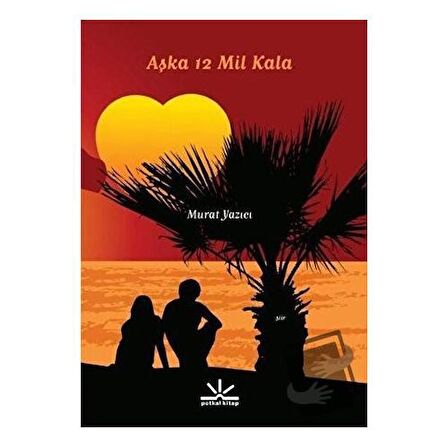 Aşka 12 Mil Kala / Potkal Kitap Yayınları / Murat Yazıcı