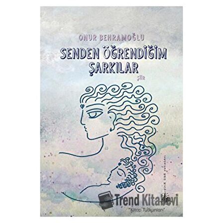 Senden Öğrendiğim Şarkılar / Onur Behramoğlu