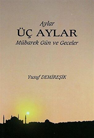 Üç Aylar Mübarek Gün ve Geceler / Yusuf Demireşik