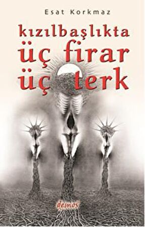 Kızılbaşlıkta Üç Firar Üç Terk