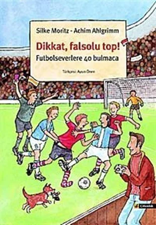 Dikkat, Falsolu Top! & Futbolseverlerle 40 Bulmaca / Silke Moritz