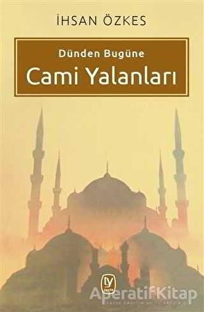 Dünden Bugüne Cami Yalanları