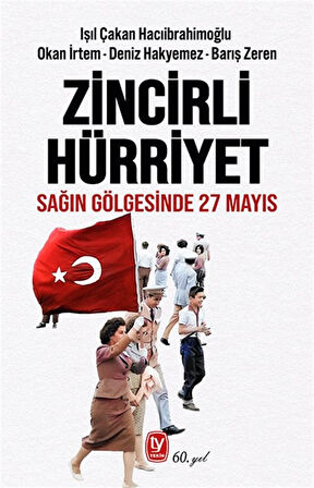 Zincirli Hürriyet & Sağın Gölgesinde 27 Mayıs / Işıl Çakan Hacıibrahimoğlu