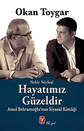 Hayatımız Güzeldir & Ataol Behramoğlu'nun Siyasal Kimliği / Okan Toygar