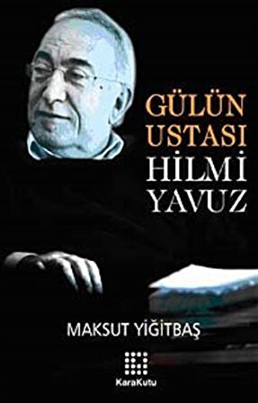 Gülün Ustası Hilmi Yavuz / Maksut Yiğitbaş