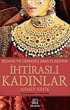 Bizans ve Osmanlı Saraylarında İhtiraslı Kadınlar