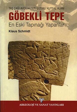 Taş Çağı Avcılarının Gizemli Kutsal Alanı Göbekli Tepe - En Eski Tapınağı Yapanlar