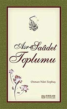 Asr-ı Saadet Toplumu / Osman Nuri Topbaş