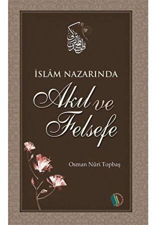 İslam Nazarında Akıl ve Felsefe - Osman Nuri Topbaş