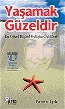 Yaşamak Güzeldir/En Güzel Kişisel Gelişim Öyküleri / Fatma Işık