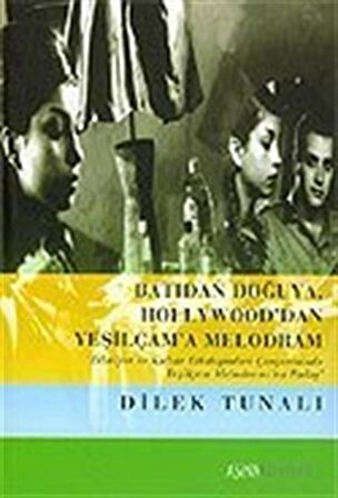 Batıdan Doğuya, Hollywood'dan Yeşilçam'a Melodram / Dilek Tunalı