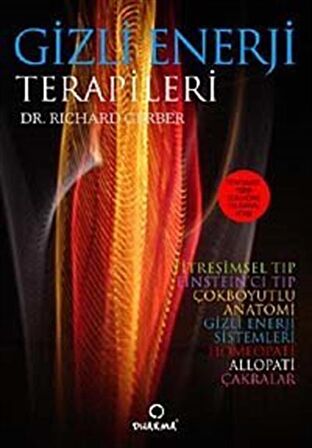 Gizli Enerji Terapileri & Titreşimsel Tıbbın 1 Numaralı Kitabı / Dr. Richard Gerber
