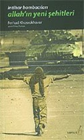 Allah'ın Yeni Şehitleri / İntihar Bombacıları / Farhad Khosrokhavar