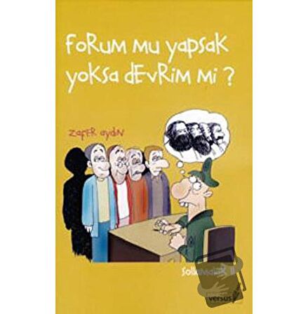 Forum mu Yapsak Yoksa Devrim mi?