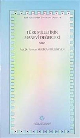 Türk Milletinin Manevi Değerleri / Prof. Dr. Amiran Kurtkan Bilgiseven