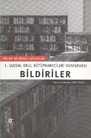 Bildiriler I. Ulusal Okul Kütüphanecileri Konferansı