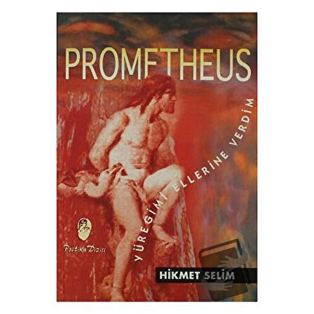 Prometheus Yüreğimi Ellerine Verdim