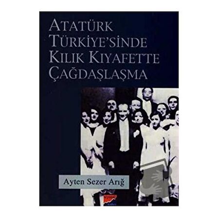 Atatürk Türkiyesi’nde Kılık Kıyafette Çağdaşlaşma