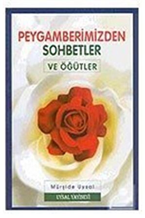 Peygamberimizden Sohbetler Ve Öğütler